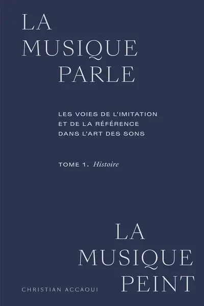 La musique parle, la musique peint : les voies de l'imitation et de la référence dans l'art des sons. Vol. 1. Histoire
