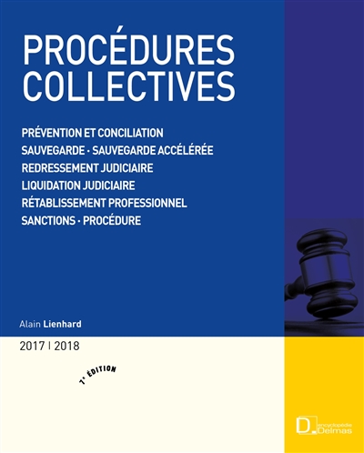 Procédures collectives 2017-2018 : prévention et conciliation, sauvegarde, sauvegarde accélérée, redressement judiciaire, liquidation judiciaire, rétablissement professionnel, sanctions, procédure