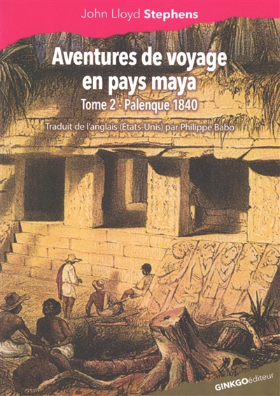 Aventures de voyage en pays maya, tome 2 : Palenque 1840