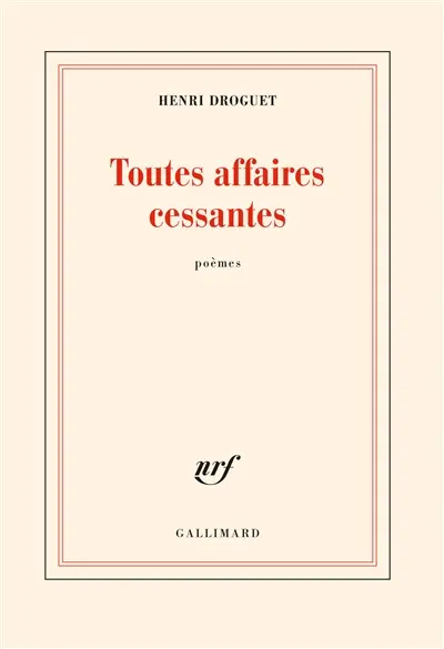 Toutes affaires cessantes : poèmes