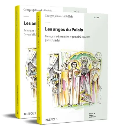 Les anges du palais : eunuques, trisexuation et pouvoir à Byzance (IVe-VIIe siècle)