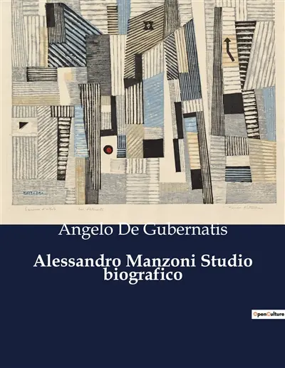 Alessandro Manzoni Studio biografico : Un'analisi biografica e letteraria di Alessandro Manzoni