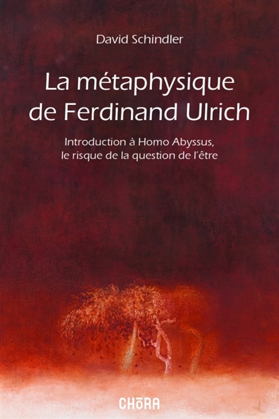 La métaphysique de Ferdinand Ulrich : introduction à Homo abyssus, le risque de la question de l'être