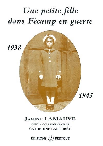 Une petite fille dans Fécamp en guerre 1938-1945