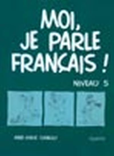Moi, je parle français! : niveau 5 : cahier
