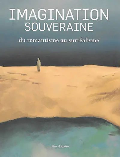 Imagination souveraine : du romantisme au surréalisme