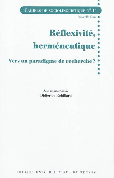 Cahiers de sociolinguistique, n° 14. Réflexivité, herméneutique : vers un paradigme de recherche ?