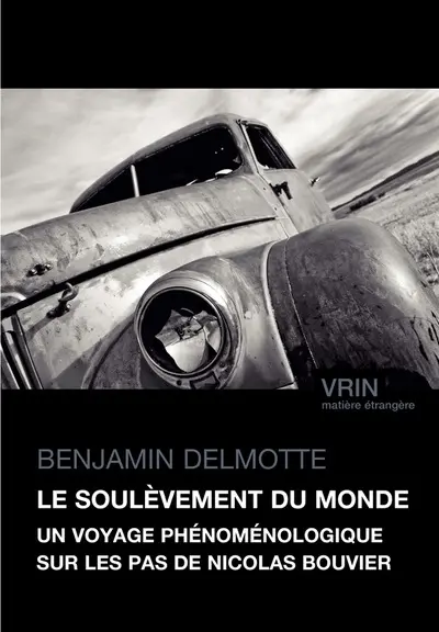 Le soulèvement du monde : un voyage phénoménologique sur les pas de Nicolas Bouvier