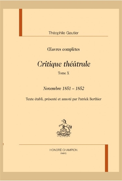 Oeuvres complètes. Section VI : critique théâtrale. Vol. 10. Novembre 1851-1852