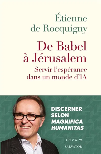 De Babel à Jérusalem : servir l'espérance dans un monde d'IA : discerner selon Magnifica humanitas