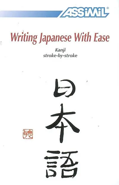 Writing Japanese with ease : kanji stroke-by-stroke
