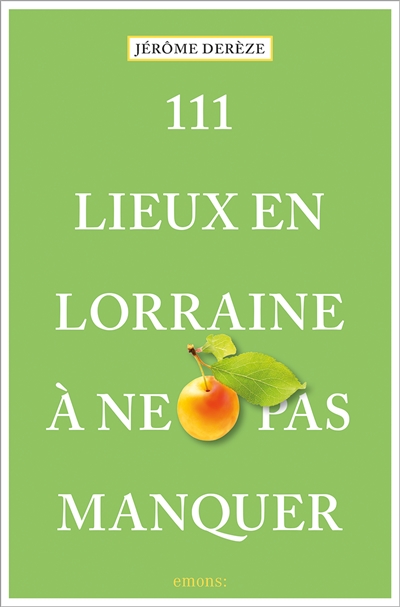111 lieux en Lorraine à ne...