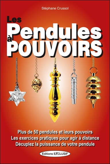 Les pendules à pouvoirs : plus de 50 pendules et leurs pouvoirs, les exercices pratiques pour agir à distance, décupler la puissance de votre pendule