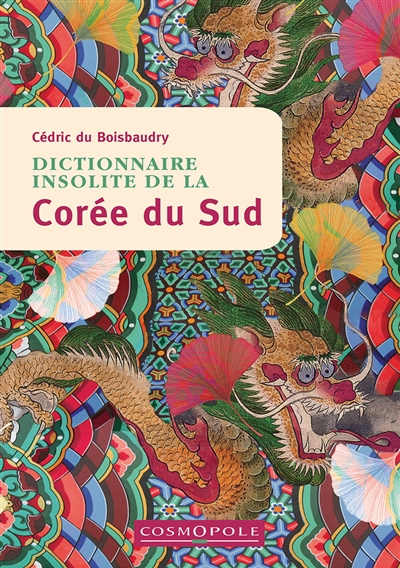 Dictionnaire insolite de la Corée du Sud - Cédric Du Boisbaudry