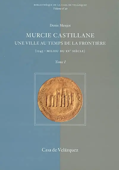 Murcie castillane : une ville au temps de la frontière (1243-milieu du XVe s.)