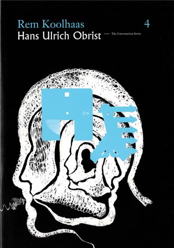 Hans Ulrich Obrist Rem Koolhaas : The Conversation Series vol. 3