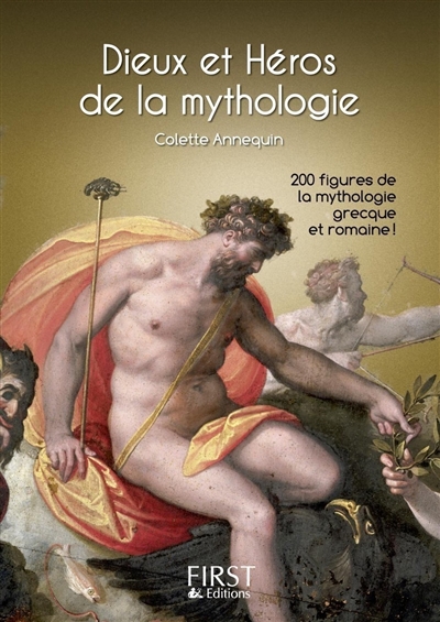 Dieux et héros de la mythologie : 200 figures de la mythologie grecque et romaine !