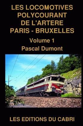 Les locomotives polycourant de l'artère Paris-Bruxelles. Vol. 1
