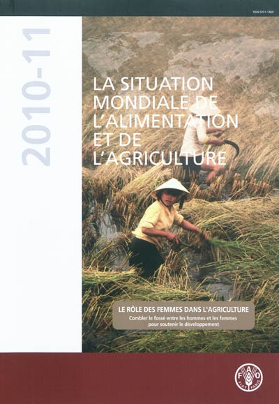 La situation mondiale de l'alimentation et de l'agriculture 2010-2011 : le rôle des femmes dans l'agriculture : combler le fossé entre les hommes et les femmes pour soutenir le développement