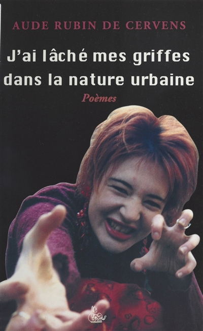 J'ai lâché mes griffes dans la nature urbaine : poèmes