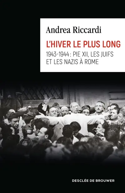 L'hiver le plus long : 1943-1944 : Pie XII, les Juifs et les nazis à Rome