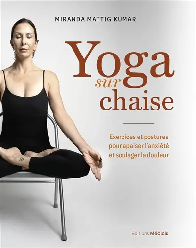 Yoga sur chaise : exercices et postures pour apaiser l'anxiété et soulager la douleur Yoga sur chaise : exercices et postures pour apaiser l'anxiété et soulager la douleur