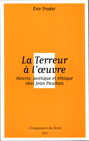 La terreur à l'oeuvre : théorie, poétique et éthique chez Jean Paulhan
