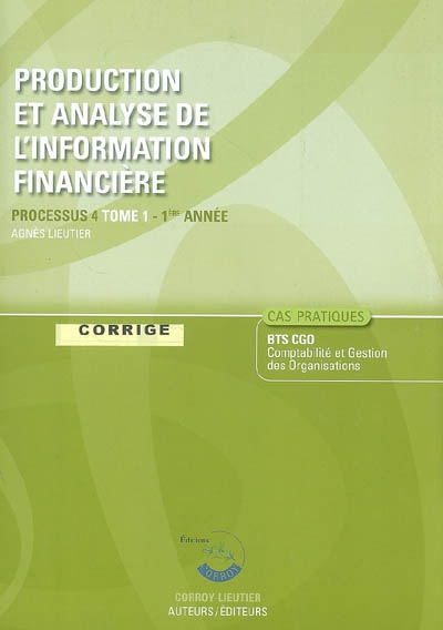 Production et analyse de l'information financière. Vol. 1. Processus 4 du BTS CGO 1re année : corrigé, cas pratiques