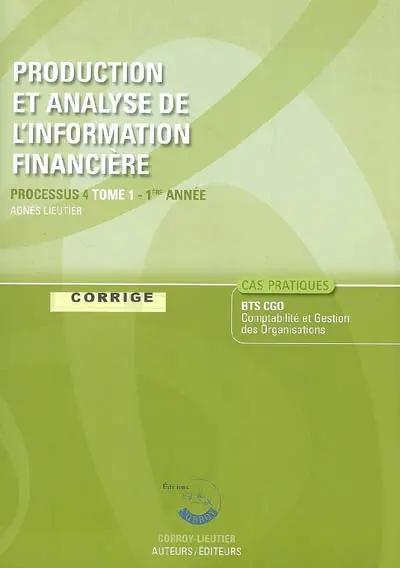Production et analyse de l'information financière. Vol. 1. Processus 4 du BTS CGO 1re année : corrigé, cas pratiques