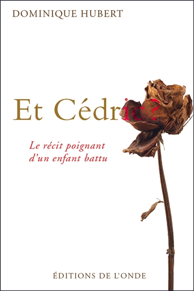 et cédric ? : le récit poignant d'un enfant battu