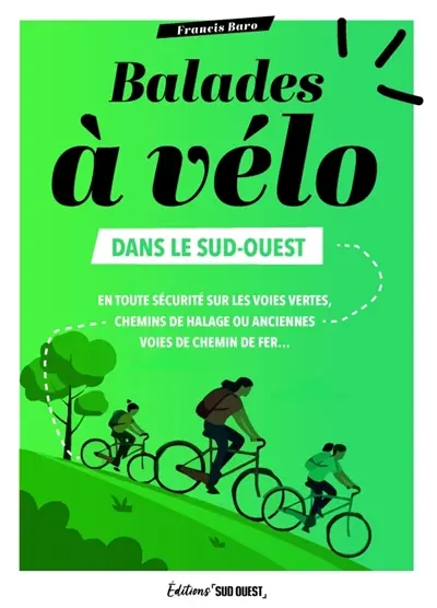 Balades à vélo dans le Sud-Ouest : en toute sécurité sur les voies vertes, chemins de halage, anciennes voies de chemins de fer...