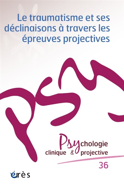 Psychologie clinique et projective, n° 36. Le traumatisme et ses déclinaisons à travers les épreuves projectives