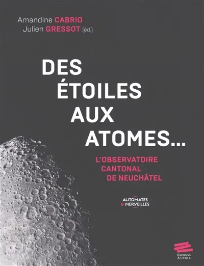 Des étoiles aux atomes... : l'Observatoire cantonal de Neuchâtel