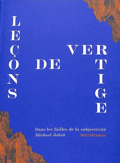 Leçons de vertige : dans les failles de la subjectivité