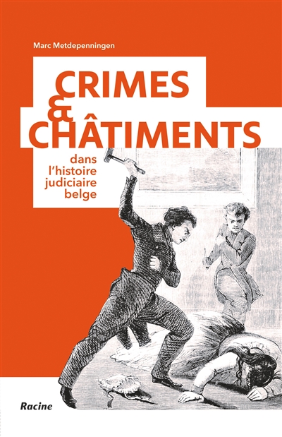 Crimes & châtiments dans l'histoire judiciaire belge