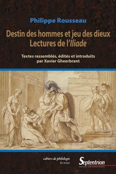 Destin des hommes et jeu des dieux : lectures de l'Iliade