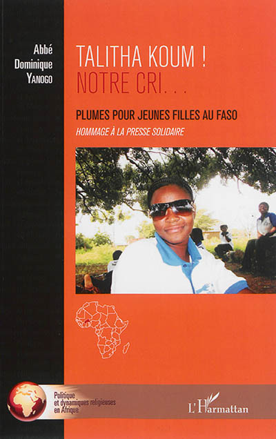 Talitha koum ! Notre cri... : plumes pour jeunes filles au Faso : hommage à la presse solidaire