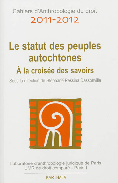 Cahiers d'anthropologie du droit, n° 2011-2012. Le statut des peuples autochtones : à la croisée des savoirs