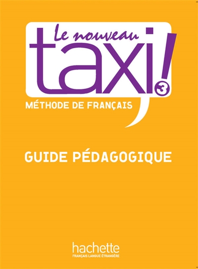 Le nouveau taxi ! 3 : méthode de français : guide pédagogique