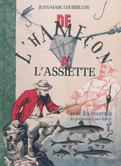 De l'hameçon à l'assiette : avec 80 recettes culinaires