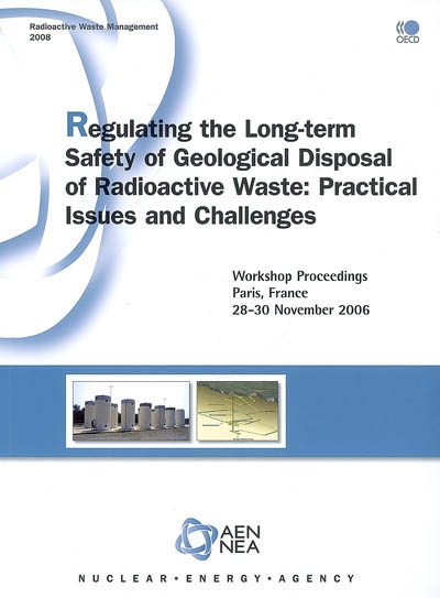 Regulating the long-term safety of geological disposal of radioactive waste : workshop proceedings, Paris, France, 28-30 november 2006
