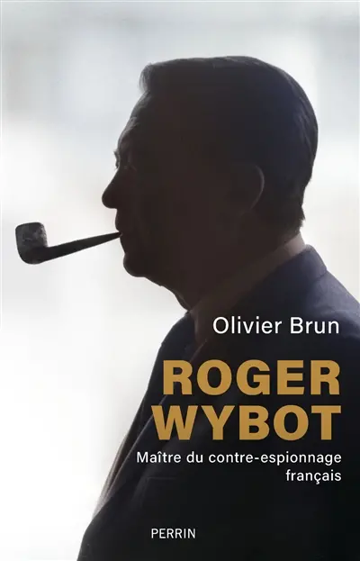 Roger Wybot : maître du contre-espionnage français Roger Wybot : maître du contre-espionnage français