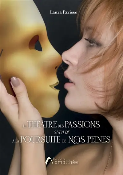 Le Théâtre des passions : Suivi de "A la Poursuite de nos peines"