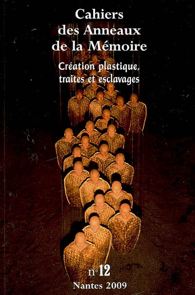 Cahiers des Anneaux de la mémoire, n° 12. Création plastique, traites et esclavages