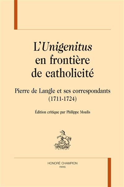 L'Unigenitus en frontière de catholicité : Pierre de Langle et ses correspondants (1711-1724)