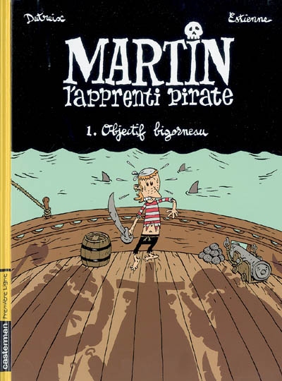 Martin, l'apprenti pirate. Vol. 1. Objectif bigorneau
