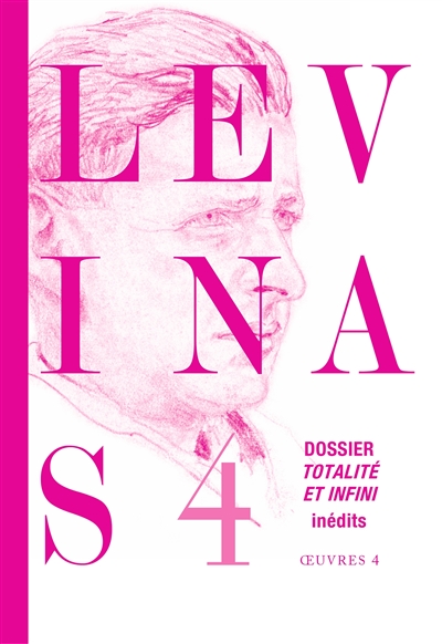 Levinas : oeuvres. Vol. 4. Dossier Totalité et infini : textes et documents inédits