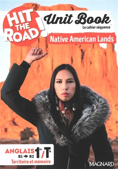 Hit the road! anglais, 1re-terminale, B1-B2, axe 2, territoire et mémoire : unit book, le cahier séquence : native American lands