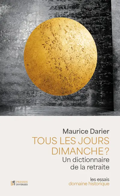 Tous les jours dimanche ? : dictionnaire de la retraite