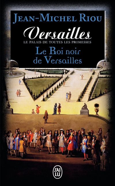 Versailles, le palais de toutes les promesses. Vol. 2. Le roi noir de Versailles (1668-1670)